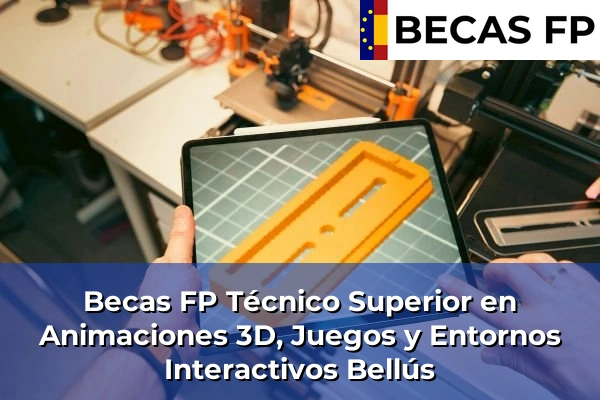 Becas FP Técnico Superior en Animaciones 3D, Juegos y Entornos Interactivos en Bellús