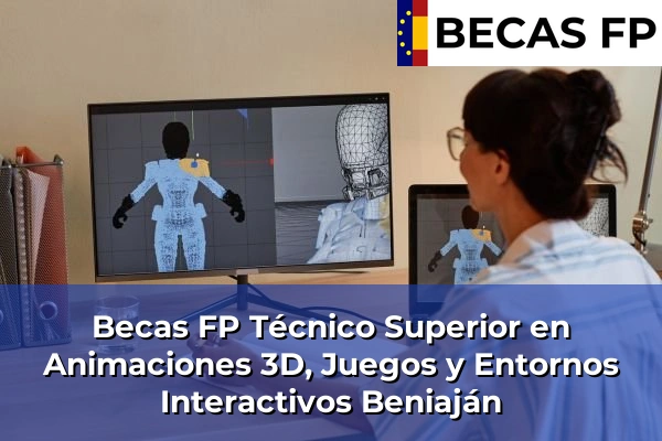 Becas FP Técnico Superior en Animaciones 3D, Juegos y Entornos Interactivos en Beniaján