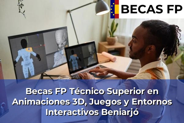 Becas FP Técnico Superior en Animaciones 3D, Juegos y Entornos Interactivos en Beniarjó