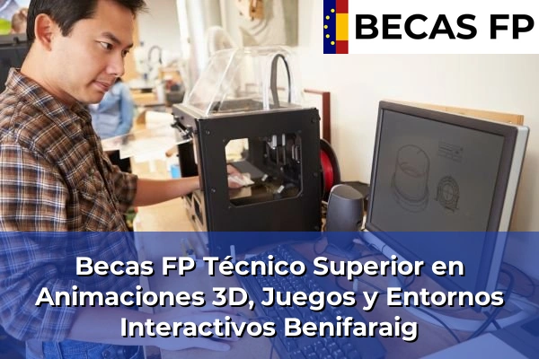 Becas FP Técnico Superior en Animaciones 3D, Juegos y Entornos Interactivos en Benifaraig