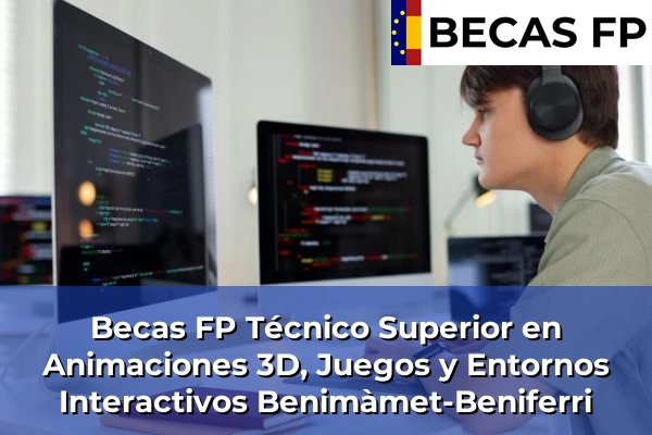 Becas FP Técnico Superior en Animaciones 3D, Juegos y Entornos Interactivos en Benimàmet-Beniferri
