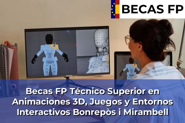 Becas FP Técnico Superior en Animaciones 3D, Juegos y Entornos Interactivos en Bonrepòs i Mirambell