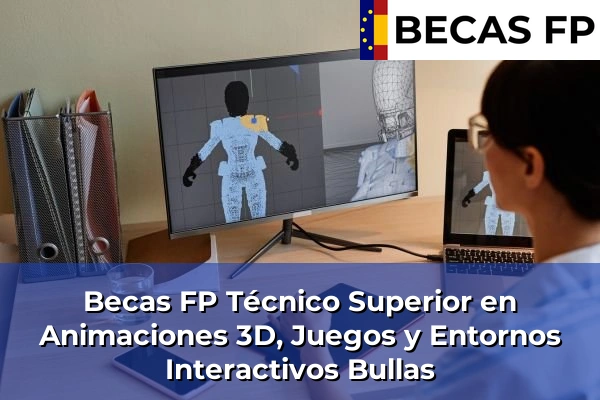 Becas FP Técnico Superior en Animaciones 3D, Juegos y Entornos Interactivos en Bullas