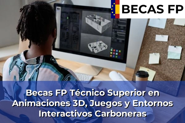 Becas FP Técnico Superior en Animaciones 3D, Juegos y Entornos Interactivos en Carboneras