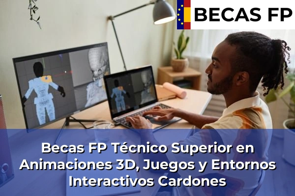 Becas FP Técnico Superior en Animaciones 3D, Juegos y Entornos Interactivos en Cardones