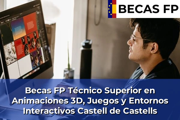 Becas FP Técnico Superior en Animaciones 3D, Juegos y Entornos Interactivos en Castell de Castells
