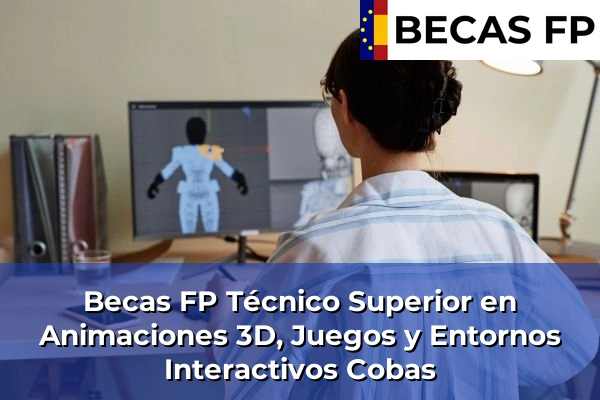 Becas FP Técnico Superior en Animaciones 3D, Juegos y Entornos Interactivos en Cobas