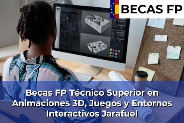 Becas FP Técnico Superior en Animaciones 3D, Juegos y Entornos Interactivos en Jarafuel