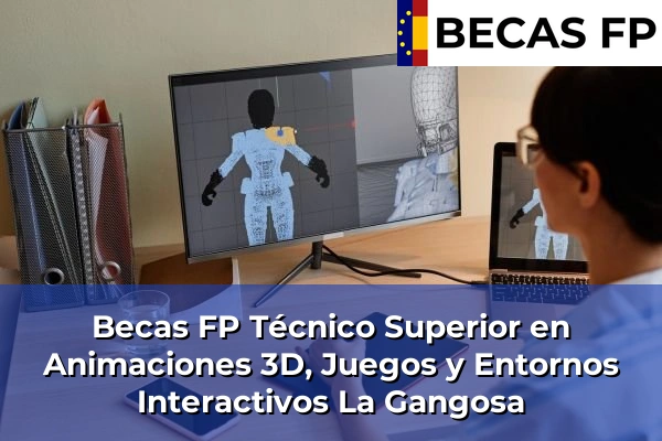 Becas FP Técnico Superior en Animaciones 3D, Juegos y Entornos Interactivos en La Gangosa