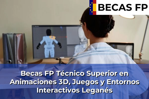 Becas FP Técnico Superior en Animaciones 3D, Juegos y Entornos Interactivos en Leganés