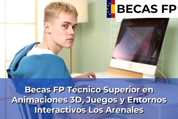 Becas FP Técnico Superior en Animaciones 3D, Juegos y Entornos Interactivos en Los Arenales