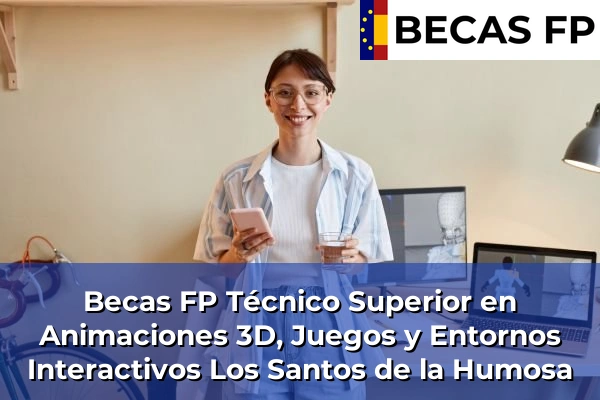 Becas FP Técnico Superior en Animaciones 3D, Juegos y Entornos Interactivos en Los Santos de la Humosa