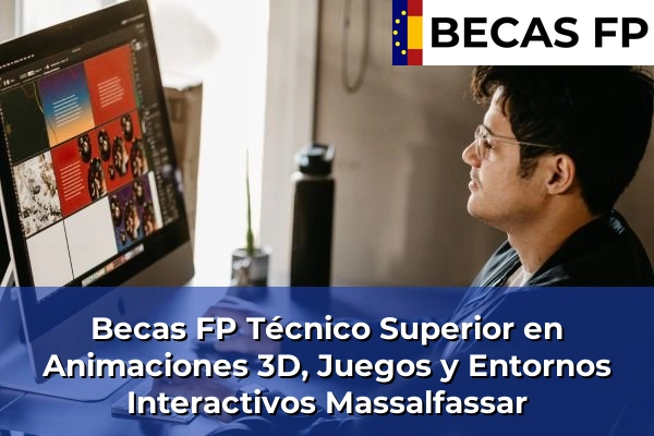 Becas FP Técnico Superior en Animaciones 3D, Juegos y Entornos Interactivos en Massalfassar