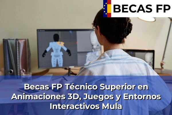 Becas FP Técnico Superior en Animaciones 3D, Juegos y Entornos Interactivos en Mula