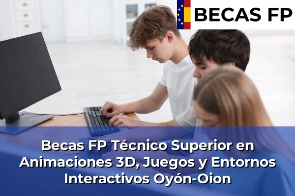 Becas FP Técnico Superior en Animaciones 3D, Juegos y Entornos Interactivos en Oyón-Oion