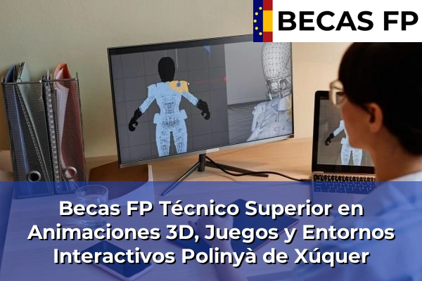 Becas FP Técnico Superior en Animaciones 3D, Juegos y Entornos Interactivos en Polinyà de Xúquer