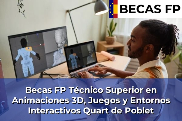 Becas FP Técnico Superior en Animaciones 3D, Juegos y Entornos Interactivos en Quart de Poblet