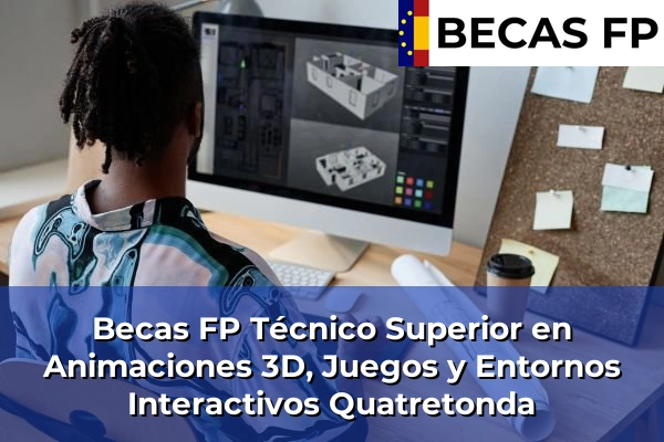 Becas FP Técnico Superior en Animaciones 3D, Juegos y Entornos Interactivos en Quatretonda