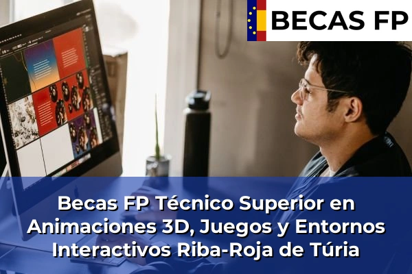 Becas FP Técnico Superior en Animaciones 3D, Juegos y Entornos Interactivos en Riba-Roja de Túria