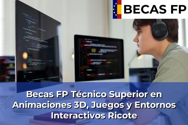 Becas FP Técnico Superior en Animaciones 3D, Juegos y Entornos Interactivos en Ricote