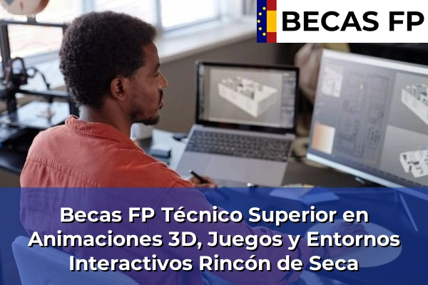 Becas FP Técnico Superior en Animaciones 3D, Juegos y Entornos Interactivos en Rincón de Seca