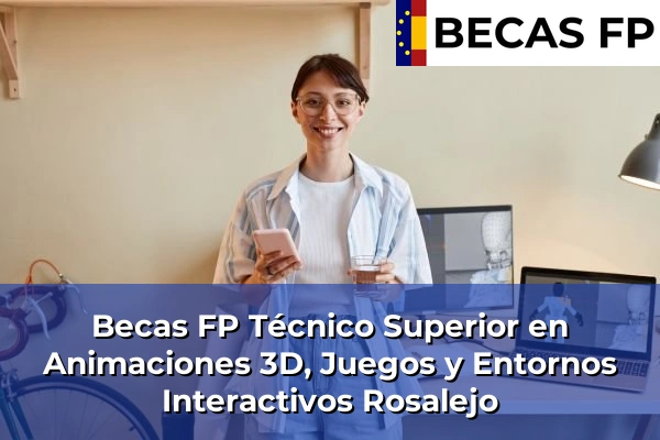Becas FP Técnico Superior en Animaciones 3D, Juegos y Entornos Interactivos en Rosalejo