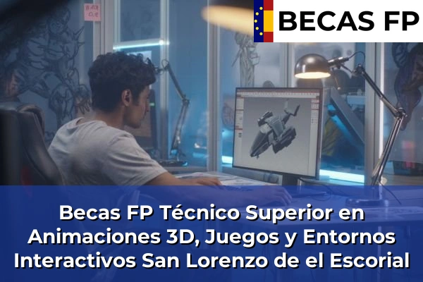 Becas FP Técnico Superior en Animaciones 3D, Juegos y Entornos Interactivos en San Lorenzo de el Escorial