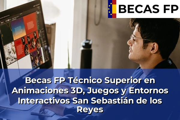 Becas FP Técnico Superior en Animaciones 3D, Juegos y Entornos Interactivos en San Sebastián de los Reyes