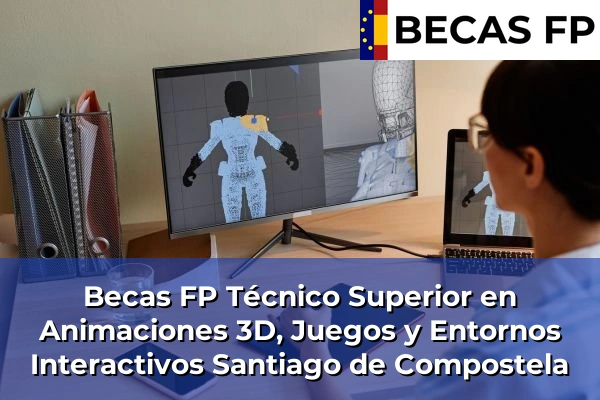 Becas FP Técnico Superior en Animaciones 3D, Juegos y Entornos Interactivos en Santiago de Compostela