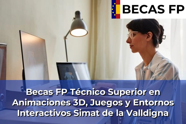 Becas FP Técnico Superior en Animaciones 3D, Juegos y Entornos Interactivos en Simat de la Valldigna