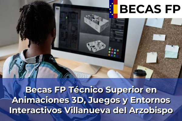 Becas FP Técnico Superior en Animaciones 3D, Juegos y Entornos Interactivos en Jaén 26 Becas FP Técnico Superior en Animaciones 3D, Juegos y Entornos Interactivos en Villanueva del Arzobispo