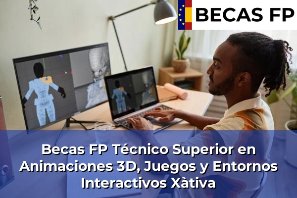 Becas FP Técnico Superior en Animaciones 3D, Juegos y Entornos Interactivos en Xàtiva