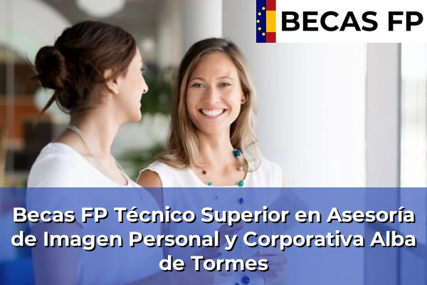 Becas FP Técnico Superior en Asesoría de Imagen Personal y Corporativa en Salamanca 2 Becas FP Técnico Superior en Asesoría de Imagen Personal y Corporativa en Alba de Tormes