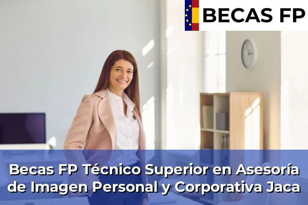 Becas FP Técnico Superior en Asesoría de Imagen Personal y Corporativa en Huesca 12 Becas FP Técnico Superior en Asesoría de Imagen Personal y Corporativa en Jaca