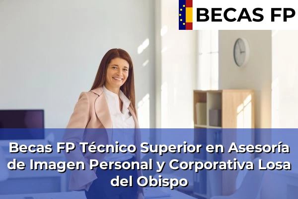 Becas FP Técnico Superior en Asesoría de Imagen Personal y Corporativa en Losa del Obispo