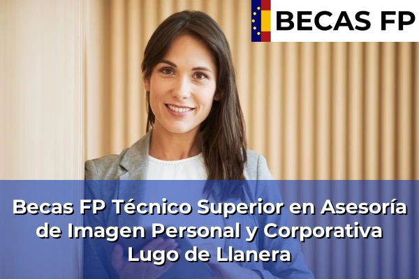 Becas FP Técnico Superior en Asesoría de Imagen Personal y Corporativa en Asturias 21 Becas FP Técnico Superior en Asesoría de Imagen Personal y Corporativa en Lugo de Llanera