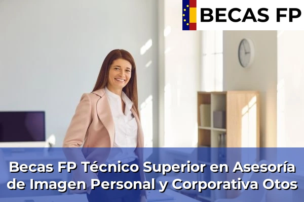 Becas FP Técnico Superior en Asesoría de Imagen Personal y Corporativa en Otos