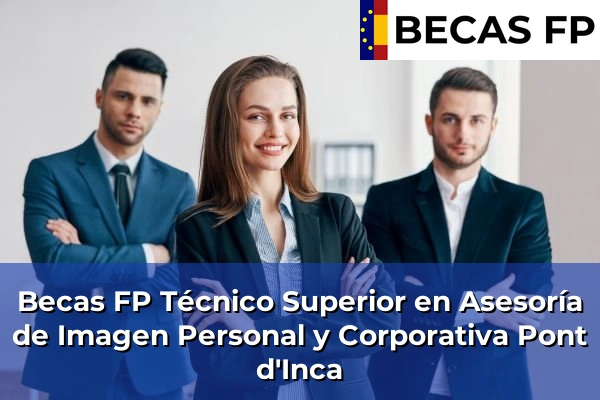 Becas FP Técnico Superior en Asesoría de Imagen Personal y Corporativa en Pont d'Inca