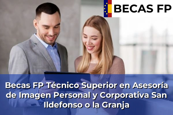 Becas FP Técnico Superior en Asesoría de Imagen Personal y Corporativa en Segovia 7 Becas FP Técnico Superior en Asesoría de Imagen Personal y Corporativa en San Ildefonso o la Granja