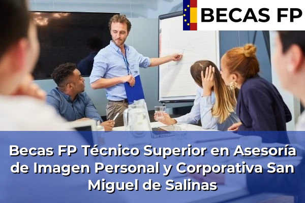 Becas FP Técnico Superior en Asesoría de Imagen Personal y Corporativa en San Miguel de Salinas
