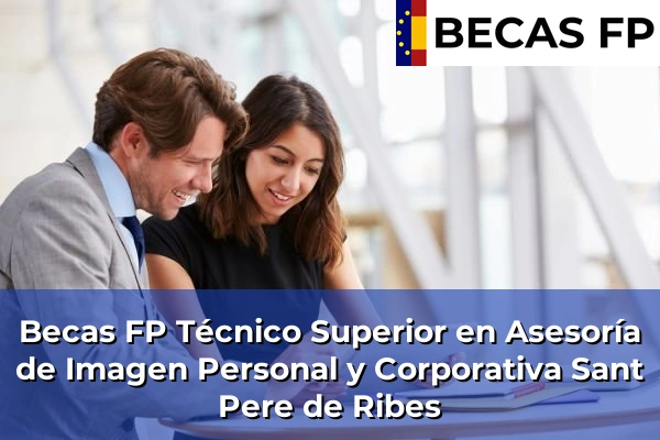 Becas FP Técnico Superior en Asesoría de Imagen Personal y Corporativa en Sant Pere de Ribes