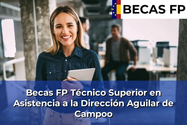 Becas FP Técnico Superior en Asistencia a la Dirección en Aguilar de Campoo