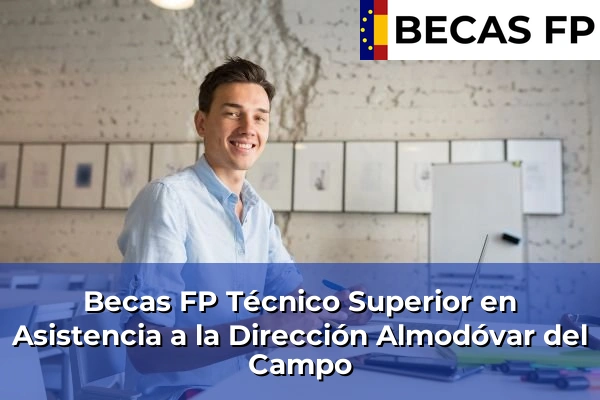 Becas FP Técnico Superior en Asistencia a la Dirección en Almodóvar del Campo