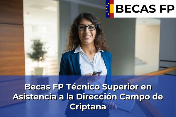 Becas FP Técnico Superior en Asistencia a la Dirección en Campo de Criptana