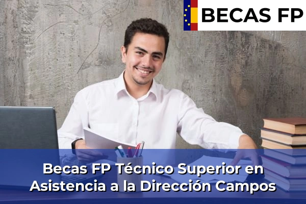 Becas FP Técnico Superior en Asistencia a la Dirección en Campos