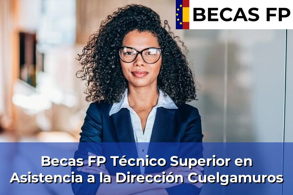 Becas FP Técnico Superior en Asistencia a la Dirección en Cuelgamuros