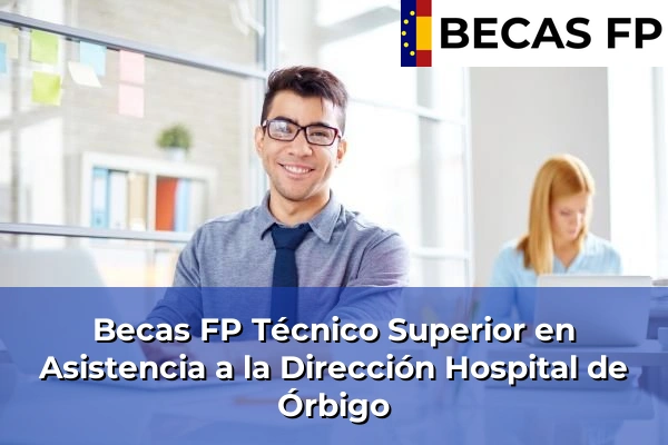 Becas FP Técnico Superior en Asistencia a la Dirección en León 5 Becas FP Técnico Superior en Asistencia a la Dirección en Hospital de Órbigo