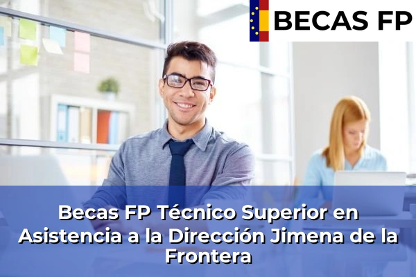Becas FP Técnico Superior en Asistencia a la Dirección en Jimena de la Frontera