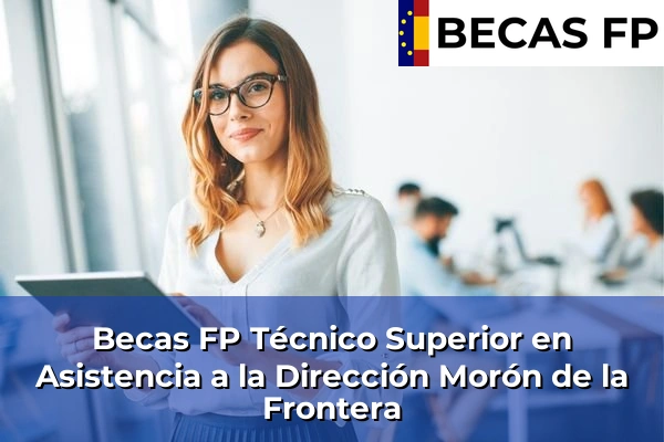 Becas FP Técnico Superior en Asistencia a la Dirección en Morón de la Frontera