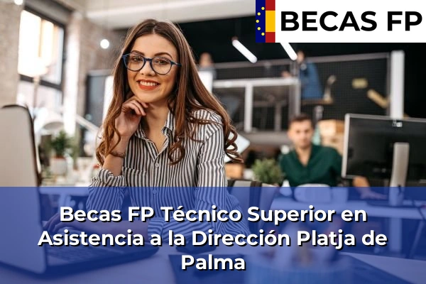 Becas FP Técnico Superior en Asistencia a la Dirección en Platja de Palma